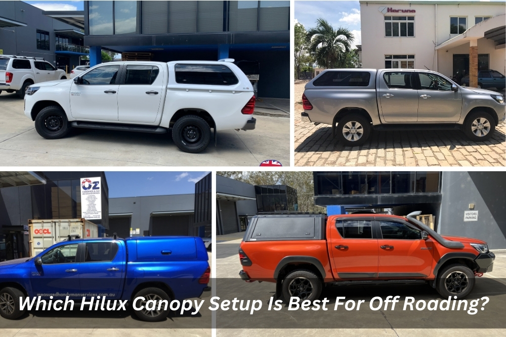 Image presents Which Hilux Canopy Setup Is Best For Off Roading