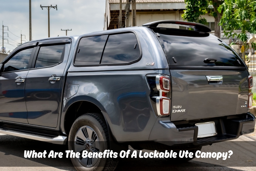 Image presents What Are The Benefits Of A Lockable Ute Canopy